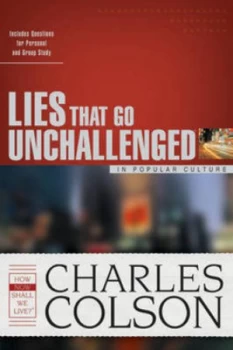 Image of Lies That Go Unchallenged in Popular Culture by Charles W Colson and James S Bell Book