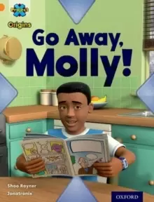 Image of Project X Origins: Orange Book Band, Oxford Level 6: Invasion: Go Away, Molly!