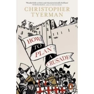 Image of How to Plan a Crusade: Reason and Religious War in the High Middle Ages by Christopher Tyerman (Paperback, 2016)