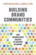 Image of building brand communities how organizations succeed by creating belonging