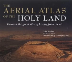 Image of The Aerial Atlas of the Holy Land by John Bowker Hardback