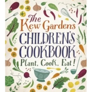 Image of The Kew Gardens Childrens Cookbook : Plant, Cook, Eat