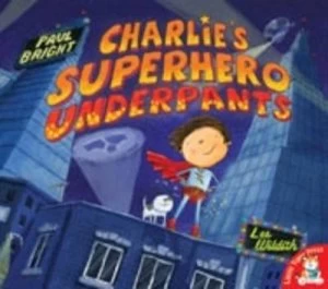 Image of Charlies Superhero Underpants by Paul Bright and Lee Wildish Paperback