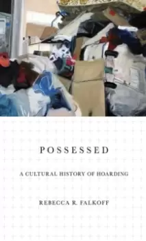 Image of Possessed : A Cultural History of Hoarding