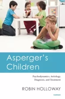 Image of Asperger's Children : Psychodynamics, Aetiology, Diagnosis, and Treatment