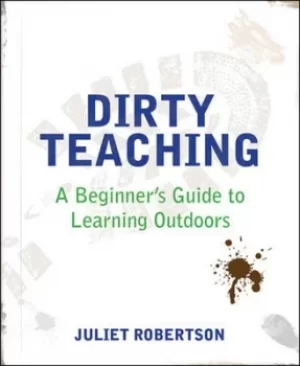 Image of Dirty teaching by Juliet Robertson