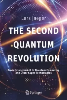 Image of The Second Quantum Revolution : From Entanglement to Quantum Computing and Other Super-Technologies