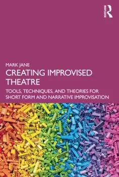 Image of Creating Improvised TheatreTools Techniques and Theories for Short Form and Narrative Improvisation