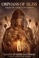 Image of orphans of bliss tales of addiction horror