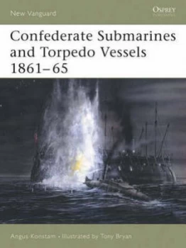 Image of Confederate Submarines and Torpedo Vessels 1861-65 by Angus Konstam Paperback