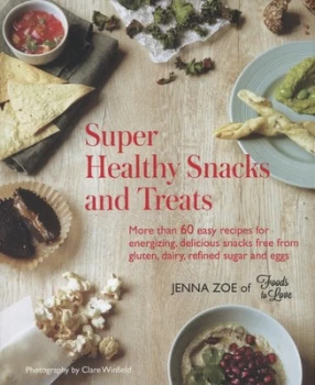 Image of Super Healthy Snacks and Treats by Jenna Zoe Hardback