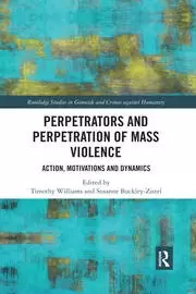 Image of Perpetrators and Perpetration of Mass Violence Action Motivations and Dynamics