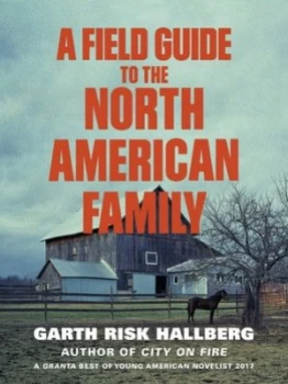 Image of A Field Guide to the North American Family by Garth Risk Hallberg Book