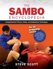 Image of The Sambo Encyclopedia : Comprehensive Throws, Holds, and Submission Techniques For All Grappling Styles