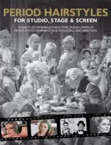 Image of Period Hairstyles for Studio, Stage and Screen : A Practical Reference for Actors, Models, Make-up Artists, Photographers, and Directors