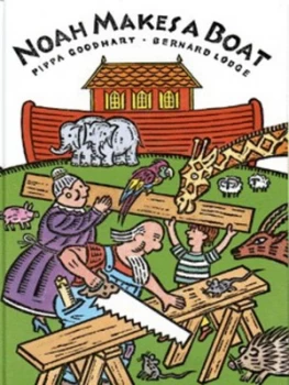 Image of Noah Makes a Boat by Pippa Goodhart and Bernard Lodge Hardback