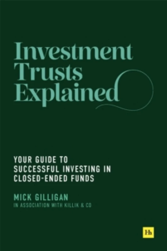 Image of Investment Trusts Explained : Your Guide to Successful Investing in Closed Ended Funds Paperback / softback