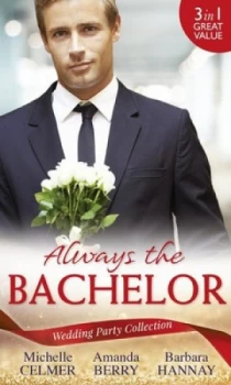 Image of Wedding Party Collection - Always the Bachelor by Michelle Celmer and Amanda Berry and Barbara Hannay Paperback