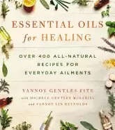 Image of essential oils for healing over 400 all natural recipes for everyday ailmen