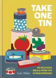 Image of Take One Tin : 80 delicious meals from the storecupboard