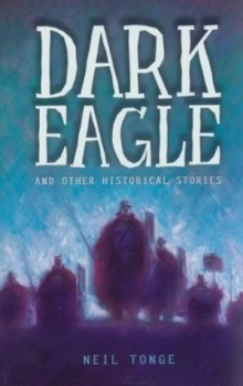 Image of Dark Eagle and Other Historical Stories by Neil Tonge Book