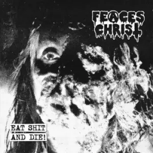 image of Eat Shit and Die by Feaces Christ CD Album