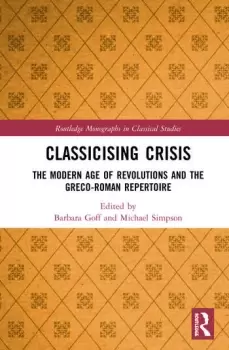 Image of Classicising CrisisThe Modern Age of Revolutions and the Greco-Roman Repertoire
