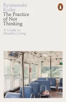 Image of The Practice of Not Thinking : A Guide to Mindful Living
