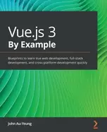 Image of vue js 3 by example blueprints to learn vue web development full stack deve