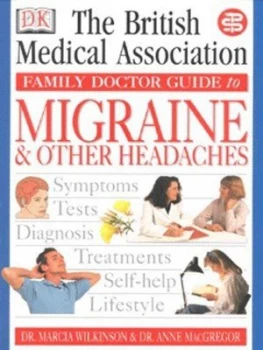 Image of The British Medical Association Family Doctor Guide to Migraine and Other Headaches by Marcia Wilkinson and Anne Macgregor and Tony Smith and British