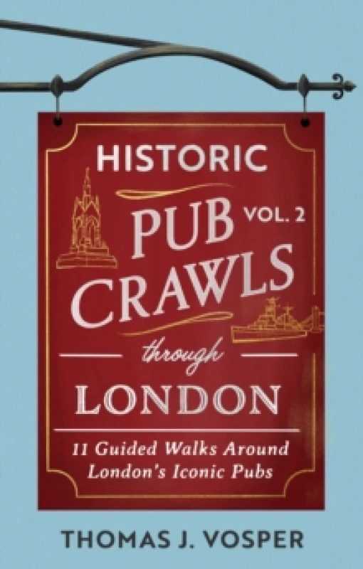 Image of Historic Pub Crawls Through London, Vol. 2 : 11 Guided Walks Around London's Iconic Pubs and Landmarks - the perfect gift! Hardback
