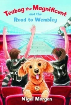 Image of Teabag the Magnificent and the Road to Wembley by Nigel Morgan Paperback