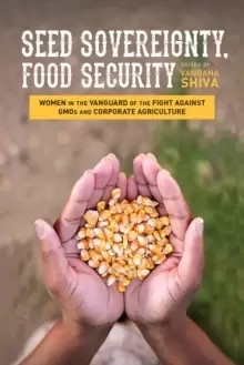 Image of Seed Sovereignty, Food Security : Women in the Vanguard of the Fight against GMOs and Corporate Agriculture