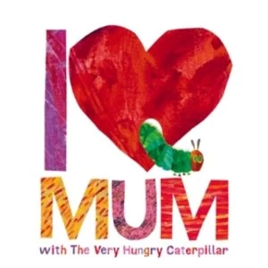 Image of I Love Mum with The Very Hungry Caterpillar