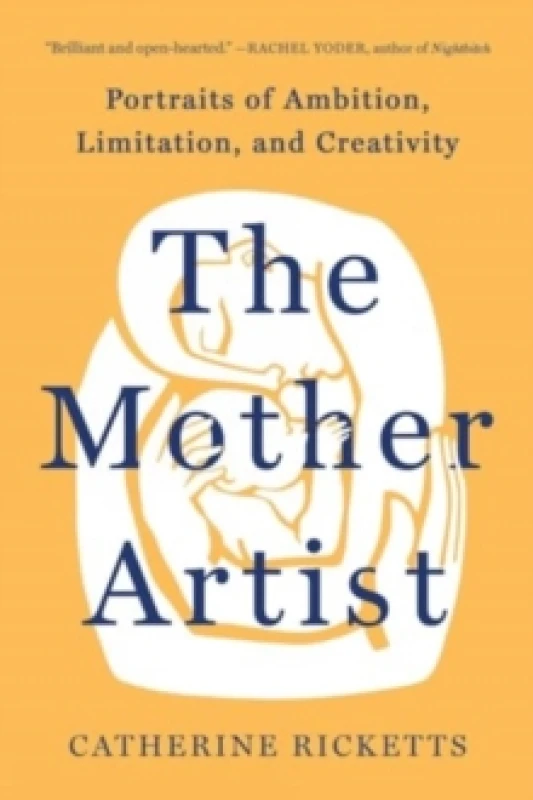 Image of The Mother Artist : Portraits of Ambition, Limitation, and Creativity Hardback