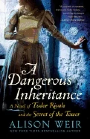 Image of dangerous inheritance a novel of tudor rivals and the secret of the tower