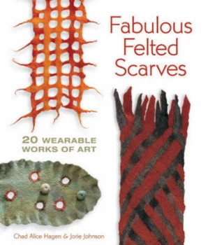 Image of Fabulous Felted Scarves by Chad Alice Hagen and Jorie Johnson Paperback