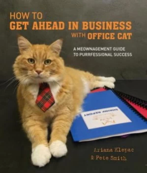Image of How to Get Ahead in Business with Office Cat by Ariana Klepac Hardback