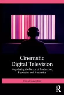Image of Cinematic Digital Television : Negotiating the Nexus of Production, Reception and Aesthetics