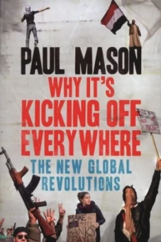 Image of Why Its Kicking off Everywhere by Paul Mason Paperback