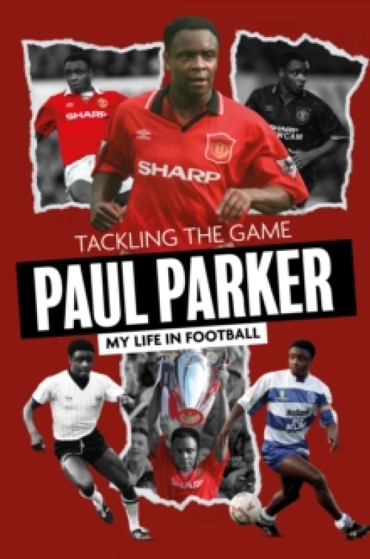 Image of Tackling the Game : Paul Parker, My Life in Football Hardback