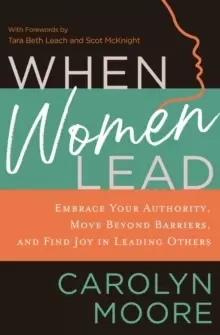 Image of When Women Lead : Embrace Your Authority, Move Beyond Barriers, and Find Joy in Leading Others