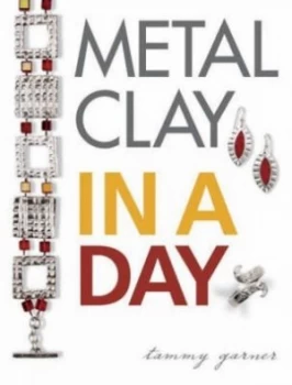 Image of Metal Clay in a Day by Tammy Garner Book