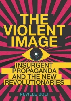 Image of The Violent Image by Neville Bolt Hardback