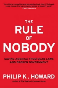 Image of The Rule of Nobody by Phillip K. Howard Hardback