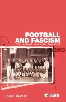 Image of Football and Fascism : The National Game Under Mussolini