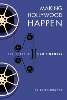 Image of Making Hollywood Happen : The Story of Film Finances