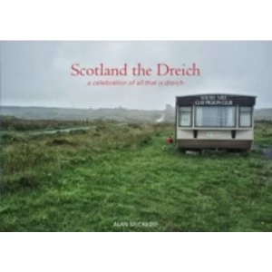 Image of Scotland the Dreich : A Celebration of All That is Dreich