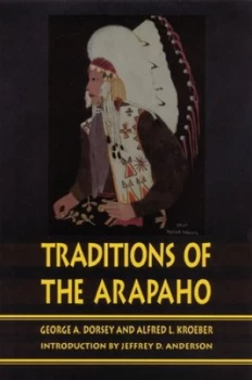 Image of Traditions of the Arapaho by George A. Dorsey Paperback