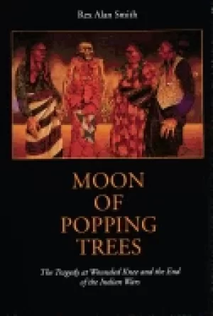 Image of moon of popping trees the tragedy at wounded knee and the end of the indian